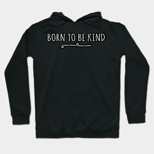 born to be kind Hoodie